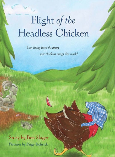 Flight Of The Headless Chicken: Can Living From The Heart Give Chickens Wings That Work?