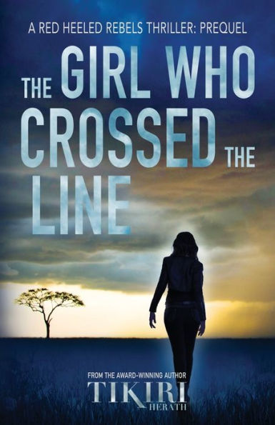 The Girl Who Crossed The Line: All She Wanted Was To Belong. Then, She Committed An Unforgivable Crime... (Red Heeled Rebels)
