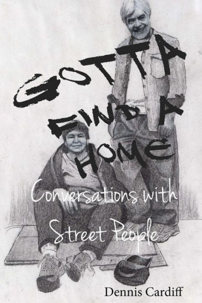 Gotta Find A Home: Conversations With Street People