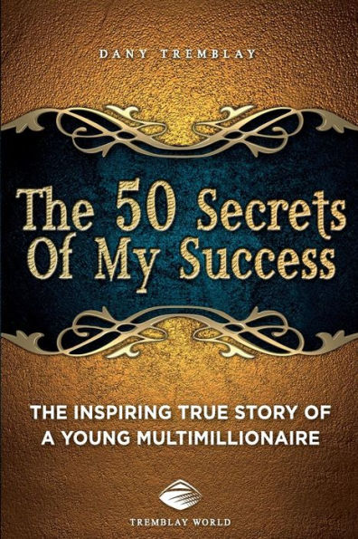 The 50 Secrets Of My Success: The Inspiring True Story Of A Young Multimillionnaire