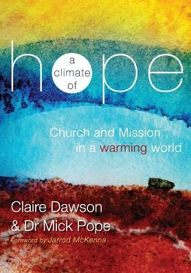 A Climate Of Hope: Church And Mission In A Warming World