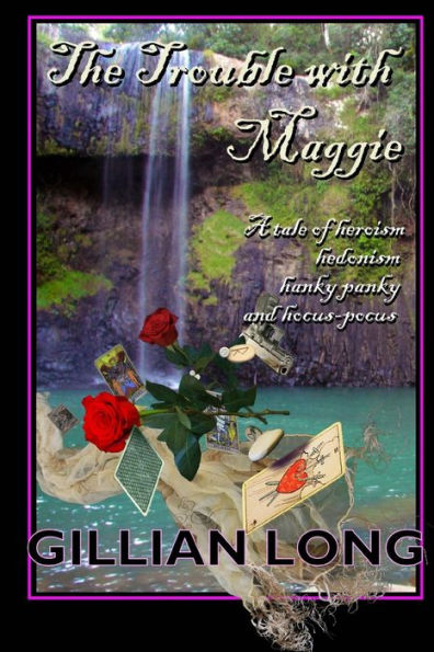 The Trouble With Maggie: A Tale Of Heroism, Hedonism, Hankie-Panki, And Hocus-Pocus.