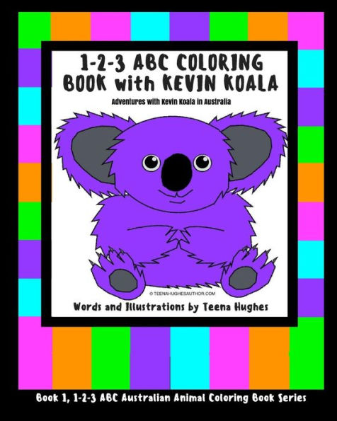 1-2-3 Abc Coloring Book With Kevin Koala: Adventures With Kevin Koala In Australia (1-2-3 Abc Australian Animal Coloring Book Series)
