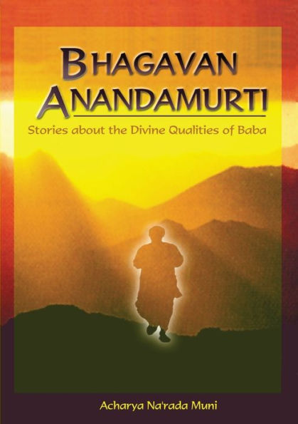 Bhagavan Anandamurti: Stories About The Divine Qualities Of Baba