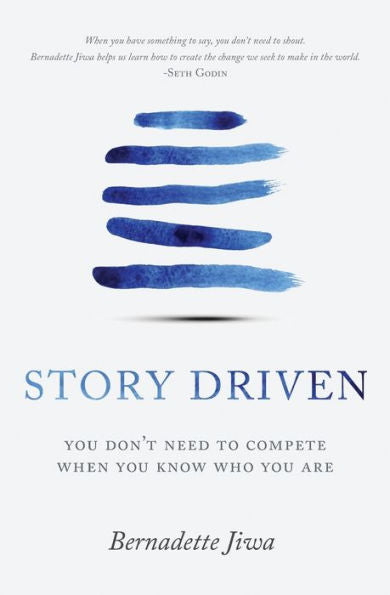 Story Driven: You Don't Need To Compete When You Know Who You Are