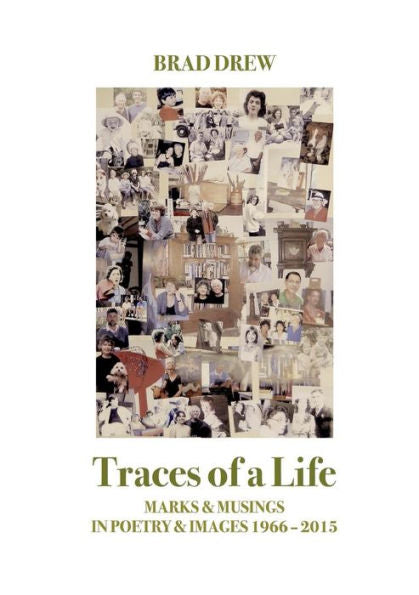 Traces Of A Life: Marks & Musings In Poetry & Images 1966 – 2015