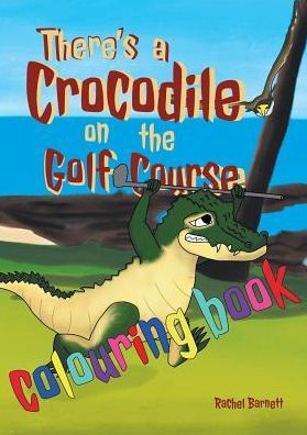 There's A Crocodile On The Golf Course Colouring Book