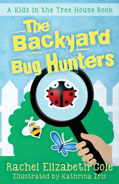 The Backyard Bug Hunters (The Kids In The Tree House)
