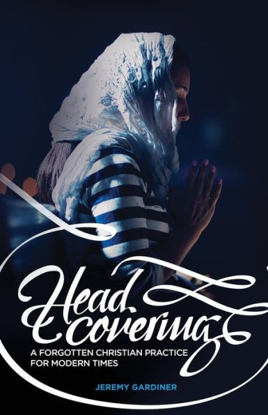 Head Covering: A Forgotten Christian Practice For Modern Times