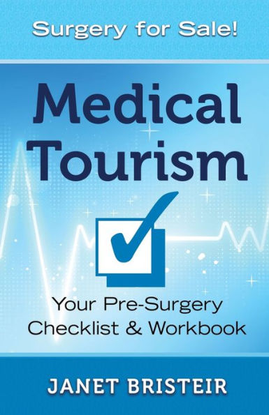 Medical Tourism Pre-Surgery Checklist & Workbook: What You Don't Know Can Hurt You