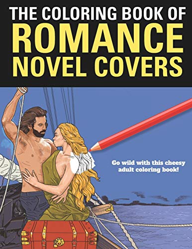 The Coloring Book Of Romance: A Funny Coloring Book For Adults