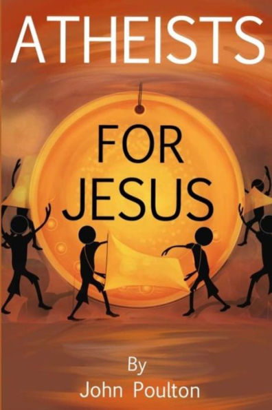 Atheists For Jesus: Or Jesus For Atheists