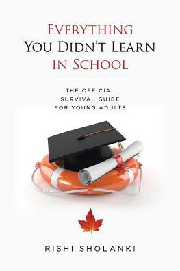 Everything You Didn't Learn In School: The Official Survival Guide For Young Adults