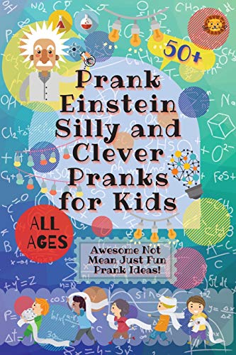 PrankEinstein Silly and Clever Pranks for Kids: Awesome Not Mean Just Fun Prank Ideas!