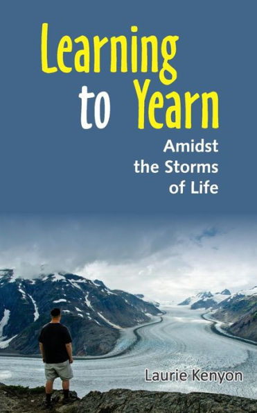 Learning To Yearn: Amidst The Storms Of Life