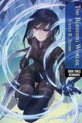 The Bleeding Worlds Book Three: Resonance