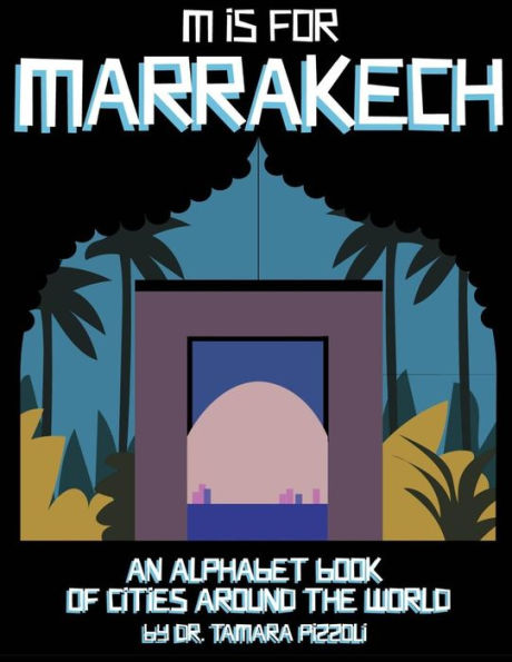 M Is For Marrakech: An Alphabet Book Of Cities Around The World