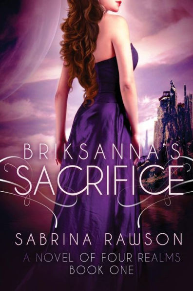 Briksanna'S Sacrifice: A Novel Of Four Realms: Book One