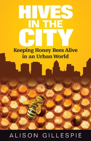 Hives In The City: Keeping Honey Bees Alive In An Urban World