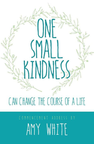 One Small Kindness: Can Change The Course Of A Life