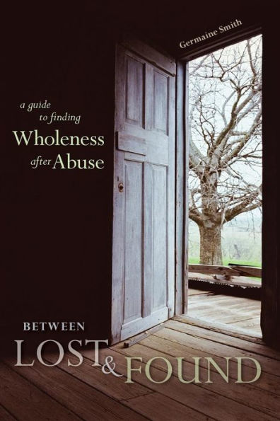 Between Lost & Found: A Guide To Finding Wholeness After Abuse