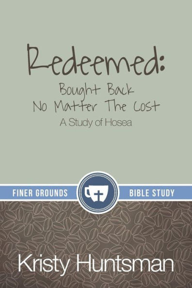Redeemed: Bought Back No Matter The Cost: A Study Of Hosea