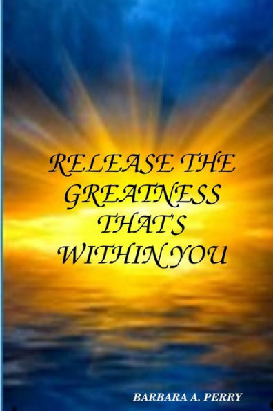 Release The Greatness That'S Within You