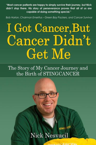 I Got Cancer, But Cancer Didn'T Get Me: The Story Of My Cancer Journey And The Birth Of Stingcancer