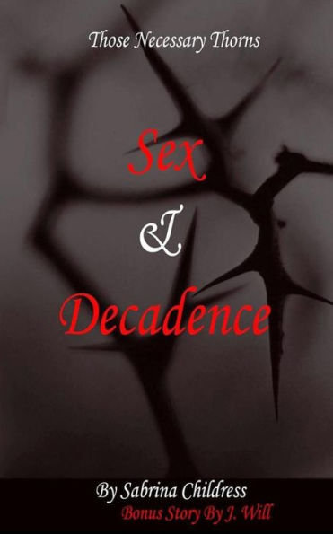 Those Necessary Thorns: Sex And Decadence