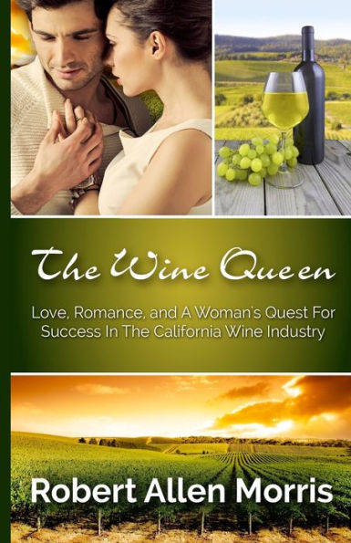 The Wine Queen: Love, Romance, And A Woman'S Quest For Success In The California Wine Industry