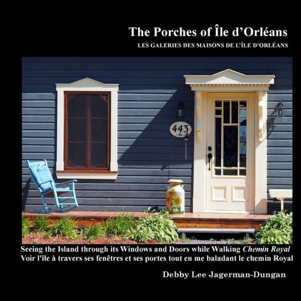 The Porches Of Ile D'Orleans: Seeing The Island Through Its Windows And Doors While Walking Chemin Royal
