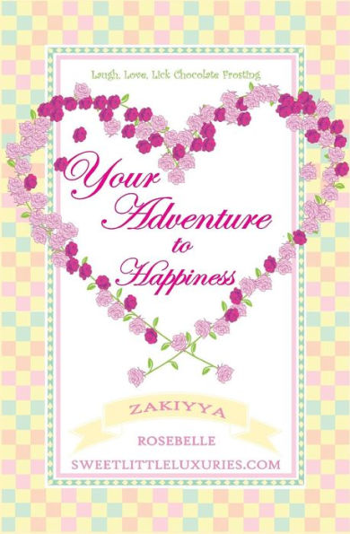 Your Adventure To Happiness: Laugh, Love, Lick Chocolate Frosting