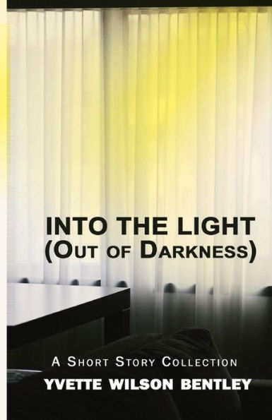 Into The Light (Out Of The Darkness): A Short Story Collection