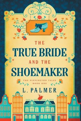 The True Bride And The Shoemaker (The Pippington Tales)