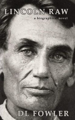Lincoln Raw: A Biographical Novel (Abraham Lincoln'S Lost Stories)