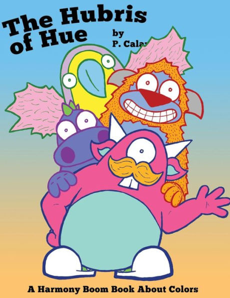 The Hubris Of Hue: A Harmony Boom Book About Colors