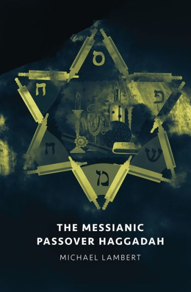 The Messianic Passover Haggadah - 9780996421126