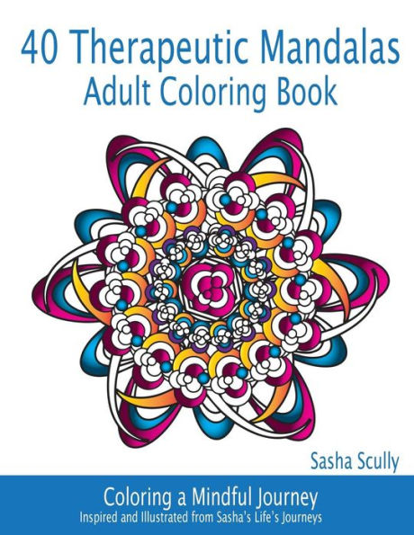 40 Therapeutic Mandalas: Adult Coloring Book (Coloring A Mindful Journey)