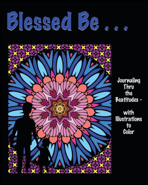 Blessed Be . . .: Journaling Thru The Beatitudes - With Illustrations To Color