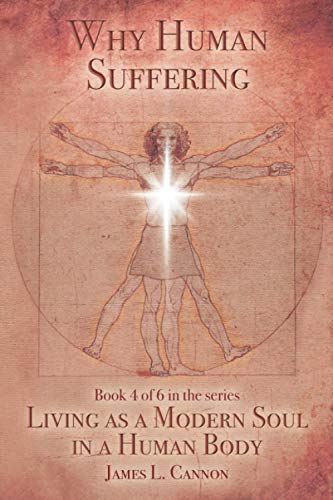 Why Human Suffering: The Reasons for and Causes of Human Suffering (Living as a Modern Soul in a Human Body)