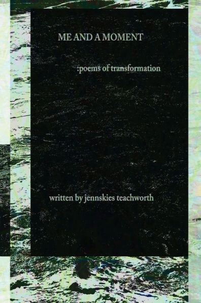 Me And A Moment: Poems Of Transformation