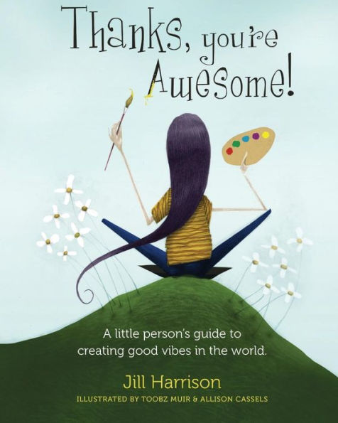 Thanks, You'Re Awesome! A Little Person's Guide To Creating Good Vibes In The World