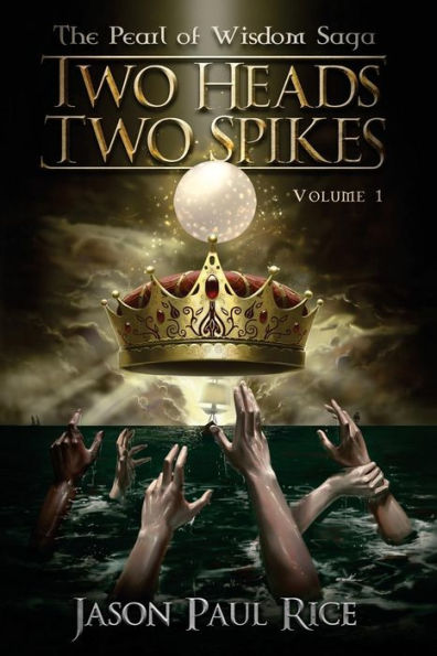 Two Heads Two Spikes: Volume 1, Pearl Of Wisdom Saga (The Pearl Of Wisdom Saga)