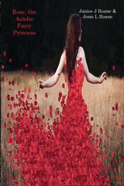Rose, The Acadie Fairy Princess (Tales Of The Acadie)