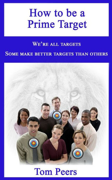 How To Be A Prime Target: We'Re All Targets - Some Make Better Targets Than Others