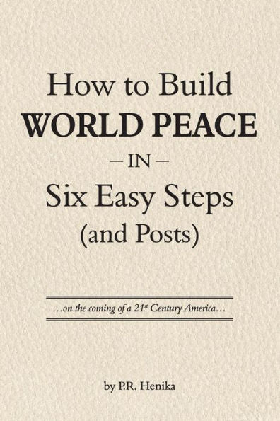 How To Build World Peace In Six Easy Steps (And Posts): On The Coming Of A 21St Century America