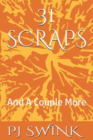 31 Scraps: And A Couple More