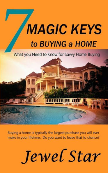 7 Magic Keys To Buying A Home: What You Need To Know For Savvy Home Buying (Beginner's Guides: Buying & Selling Real Estate Property)