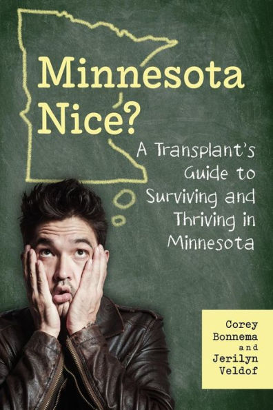 Minnesota Nice? A Transplant'S Guide To Surviving And Thriving In Minnesota