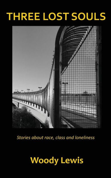 Three Lost Souls: Stories About Race, Class And Loneliness